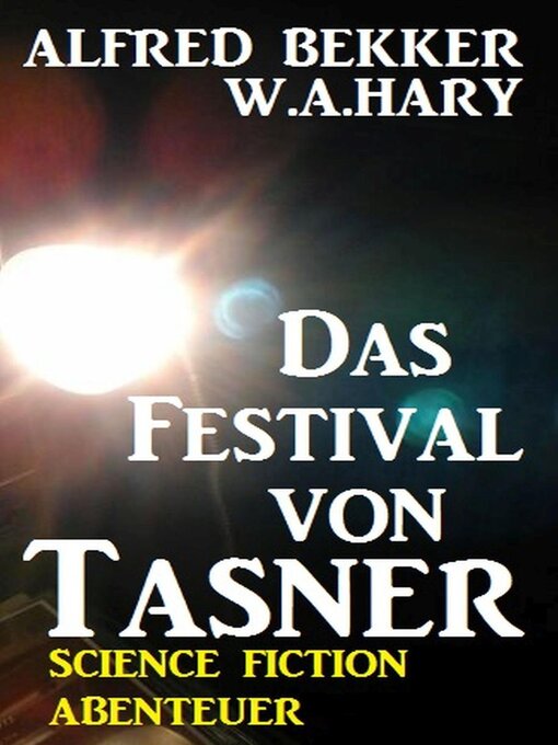 Title details for Alfred Bekker Science Fiction Abenteuer--Das Festival von Tasner by Alfred Bekker - Available